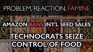 Amazon Bans Int'l Seed Sales: Problem, Reaction, Famine: Technocrats Take Control of Seeds