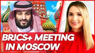 BRICS+ MOSCOW MEETING RESULTS: UAE, Saudi Arabia, Iran, Egypt & Ethiopia Join To Discuss Strate
