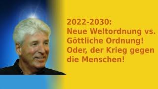 2022-2030: Neue Weltordnung vs. Göttliche Ordnung! Oder, der Krieg gegen die Menschen!