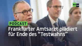 Frankfurter Amtsarzt plädiert für ein Ende des "Test-, Überwachungs- und Regelungswahns"