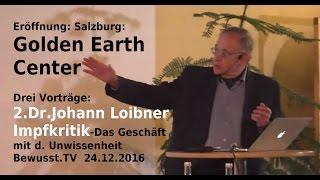 Dr. J. Loibner - Vortrag [2 v.3] Impfkritik - Golden Earth Salzburg | Bewusst.TV - 24.12.2016