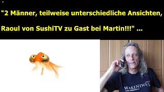 „2 Männer, zum Teil unterschiedliche Ansichten, Raoul von SushiTV zu Gast bei Martin!!!“ ...