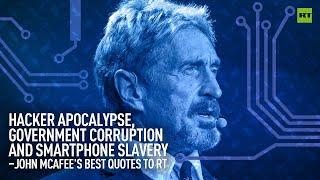 Goverment Corruption and Smartphone Slavery – John McAfee's best quotes to RT
