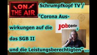 Schrumpfkopf TV / "Wie wirkt sich das Corona auf das SGB II aus?" ...