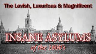 Luxurious Magnificent Asylums of the 1800's