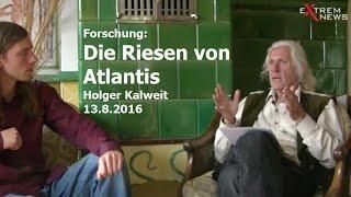 Holger Kalweit - Die Riesen von Atlantis  |ExtremNews - 13.8.2016