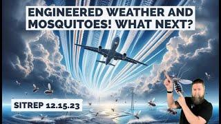 Engineered Mosquitoes and Weather, What Next? SITREP 12.15.23