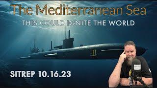 The Mediterranean Sea - THIS Could Ignite the World - SITREP 10.16.23
