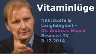 Vitaminlüge, Nährstoffe & Langlebigkeit - Dr. Andreas Noack | Bewusst.TV 3.12.2014