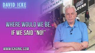 Where Would We Be, If We Said "NO!" | Ep84 | David Icke Dot-Connector - Ickonic.com