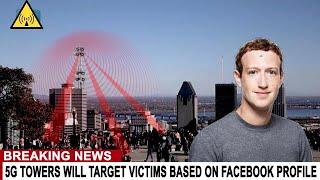 BREAKING: 5G DEATH TOWERS WILL TARGET VICTIMS BASED ON THEIR FACEBOOK PROFILES