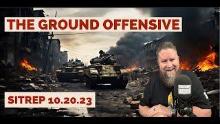 The Ground Offensive - SITREP 10.20.23