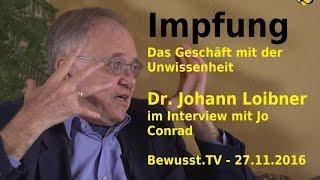 Impfen. Geschäft mit d. Unwissenheit - Dr. Johann Loibner| Bewusst.TV - 27.11.2016