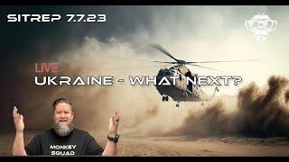 SITREP 7.7.23 - LIVE SHOW - Ukraine - What Next?