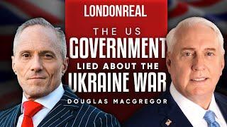 Colonel Douglas Macgregor - The US Government Lied About The Ukraine War | Part 1 Of 2