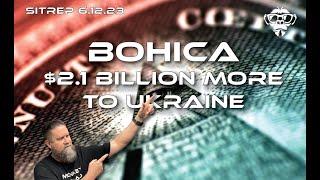 SITREP 6.12.23 - BOHICA! $2.1B More to Ukraine!!!